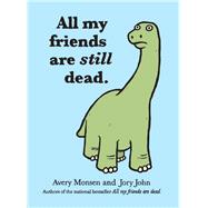 All My Friends Are Still Dead (Funny Books, Children's Book for Adults, Interesting Finds) by John, Jory; Monsen, Avery, 9781452106960