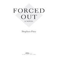 Forced Out A Novel by Frey, Stephen, 9781476726960