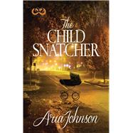 The Child Snatcher A Novel by Johnson, Aria, 9781593096960