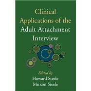 Clinical Applications of the Adult Attachment Interview by Steele, Howard; Steele, Miriam; Sroufe, June; Jacobvitz, Deborah, 9781593856960