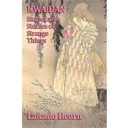 Kwaidan, Stories and Studies of Strange Things by Hearn, Lafcadio, 9781604596960