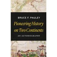 Pioneering History on Two Continents by Pauley, Bruce F., 9781612346960