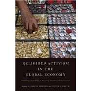 Religious Activism in the Global Economy Promoting, Reforming, or Resisting Neoliberal Globalization? by Dreher, Sabine; Smith, Peter J., 9781783486960