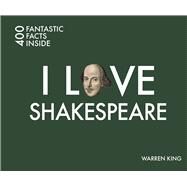 I Love Shakespeare 400 Fantastic Facts Inside by King, Warren, 9781841656960