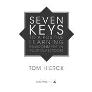 Seven Keys to a Positive Learning Environment in Your Classroom by Hierck, Tom, 9781942496960