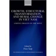 Growth, Structural Transformation, and Rural Change in Viet Nam A Rising Dragon on the Move by Tarp, Finn, 9780198796961
