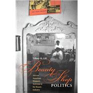 Beauty Shop Politics by Gill, Tiffany M., 9780252076961