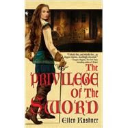 The Privilege of the Sword by KUSHNER, ELLEN, 9780553586961