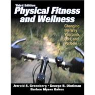 Physical Fitness and Wellness : Changing the Way You Look, Feel, and Perform by Greenberg, Jerrold, 9780736046961