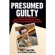 Presumed Guilty What the Jury Never Knew About Laci Peterson's Murder and Why Scott Peterson Should Not Be on Death Row by Dalton, Matt; Hill, Bonnie Hearn, 9780743286961