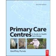 Primary Care Centres : A Guide to Health Care Design by Purves, 9780750666961