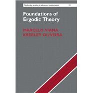 Foundations of Ergodic Theory by Viana, Marcelo; Oliveira, Krerley, 9781107126961
