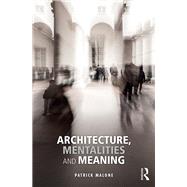 Architecture, Mentalities and Meaning by Malone; Patrick, 9781138056961