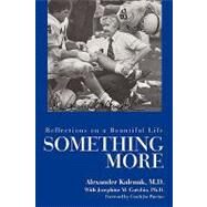 Something More : Reflections on a Bountiful Life by Kalenak, Alexander, M.D.; Carubia, Josephine M., Ph.D.; Paterno, Joe, 9781440146961