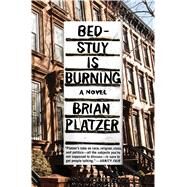 Bed-Stuy Is Burning A Novel by Platzer, Brian, 9781501146961