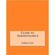 Guide to Aerodynamics by Cole, Joshua N.; London College of Information Technology, 9781508486961