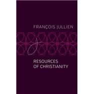 Resources of Christianity by Jullien, François; Rodriguez, Pedro, 9781509546961