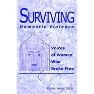 Surviving Domestic Violence: Voices of Women Who Broke Free by Weiss, Elaine, 9781888106961