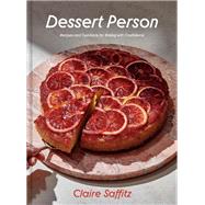Dessert Person Recipes and Guidance for Baking with Confidence: A Baking Book by Saffitz, Claire, 9781984826961