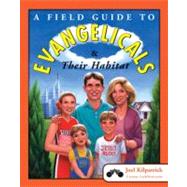 A Field Guide to Evangelicals And Their Habitat by Kilpatrick, Joel, 9780060836962