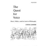 The Quest for Voice On Music, Politics, and the Limits of Philosophy: The 1997 Ernest Bloch Lectures by Goehr, Lydia, 9780198166962