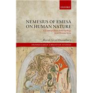 Nemesius of Emesa on Human Nature A Cosmopolitan Anthropology from Roman Syria by Dusenbury, David Lloyd, 9780198856962