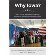 Why Iowa? by Redlawsk, David P.; Tolbert, Caroline J.; Donovan, Todd, 9780226706962