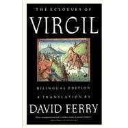 The Eclogues of Virgil A Bilingual Edition by Virgil; Ferry, David, 9780374526962
