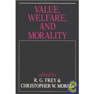 Value, Welfare, and Morality by Edited by R. G. Frey , Christopher W. Morris, 9780521416962
