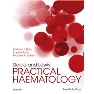 Dacie and Lewis Practical Haematology by Bain, Barbara J.; Bates, Imelda, M.D.; Laffan, Michael A., 9780702066962