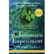 The Intention Experiment Using Your Thoughts to Change Your Life and the World by McTaggart, Lynne, 9780743276962