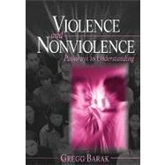 Violence and Nonviolence : Pathways to Understanding by Gregg Barak, 9780761926962