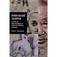 Interracial Justice : Conflict and Reconciliation in Post-Civil Rights America by Yamamoto, Eric K., 9780814796962