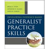 Developing Evidence-Based Generalist Practice Skills by Thyer, Bruce A.; Dulmus, Catherine N.; Sowers, Karen M., 9781118176962