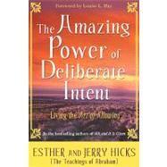 The Amazing Power of Deliberate Intent Living the Art of Allowing by Hicks, Esther; Hicks, Jerry, 9781401906962