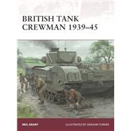 British Tank Crewman 1939-45 by Grant, Neil; Turner, Graham, 9781472816962