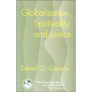 Globalization, Spirituality, and Justice : Navigating the Path to Peace by Groody, Daniel G., 9781570756962