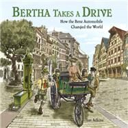 Bertha Takes a Drive How the Benz Automobile Changed the World by Adkins, Jan; Adkins, Jan, 9781580896962