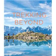 Trekking Beyond Walk the world's epic trails by Treadway, Alex; Costello, Dave; Bierling, Billi; Hall, Damian, 9781781316962