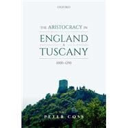 The Aristocracy in England and Tuscany, 1000 - 1250 by Coss, Peter, 9780198846963