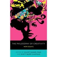 The Philosophy of Creativity New Essays by Paul, Elliot Samuel; Kaufman, Scott Barry, 9780199836963