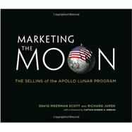 Marketing the Moon by Scott, David Meerman; Jurek, Richard; Cernan, Eugene A., 9780262026963