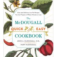 The McDougall Quick and Easy Cookbook Over 300 Delicious Low-Fat Recipes You Can Prepare in Fifteen Minutes or Less by McDougall, John A.; McDougall, Mary, 9780452276963