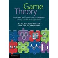 Game Theory in Wireless and Communication Networks: Theory, Models, and Applications by Zhu Han , Dusit Niyato , Walid Saad , Tamer Başar , Are Hjørungnes, 9780521196963