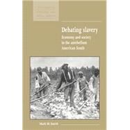 Debating Slavery: Economy and Society in the Antebellum American South by Mark M. Smith, 9780521576963