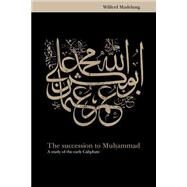 The Succession to Muhammad: A Study of the Early Caliphate by Wilferd Madelung, 9780521646963