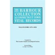 Barbour Collection of Connecticut Town Vital Records Vol. 48 : Wallingford 1870-1850 by White, Lorraine Cook; Greater Omaha Genealogical Society; White, Lorraine Cook, 9780806316963