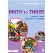 From Birth to Three: An Early Years Educators Handbook by Julia Manning-Morton, 9781003846963