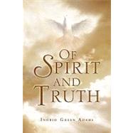 Of Spirit and Truth by Adams, Ingrid, 9781450026963