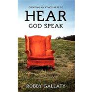 Creating an Atmosphere to Hear God Speak by Gallaty, Robby, 9781607916963